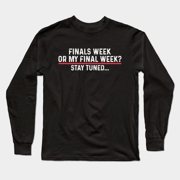 Finals Week Or My Final Week? Stay Tuned Long Sleeve T-Shirt by Noureddine Ahmaymou 